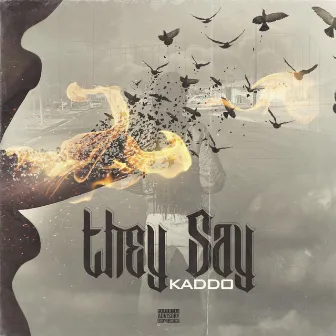 They Say by Kaddo