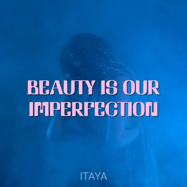 Beauty Is Our Imperfection