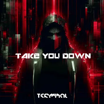 Take You Down by Terminal