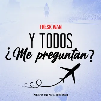 Y Todos ¿Me Preguntan? by Fresk Wan