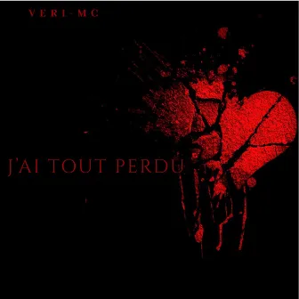 J’ai Tout Perdu by Veri-Mc