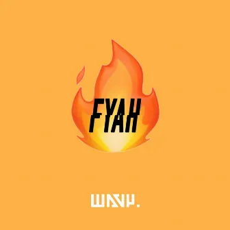 Fyah by Wavy.