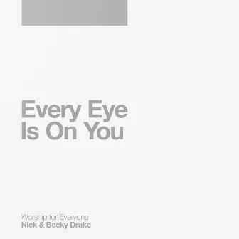 Every Eye Is on You by Nick & Becky Drake