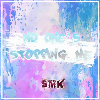 No One's Stopping Me by SMK