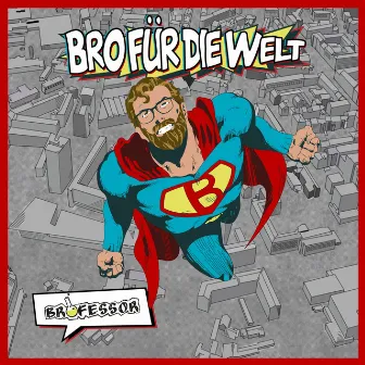 Bro für die Welt by Bro.fessor