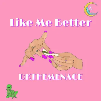 Like Me Better by DKTHEMENACE