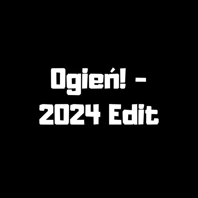 Ogień! (2024 Edit – December Ver.)