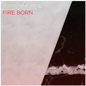 Fire Born by Boris Immortal