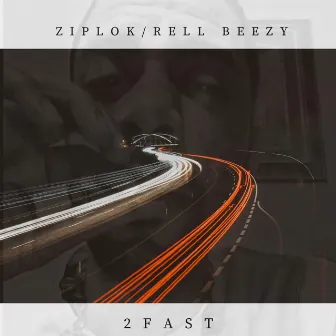 2 Fast by Ziplok/Rell Beezy