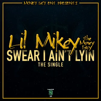 Swear I Ain't Lyin by Lil Mikey the Money Boy