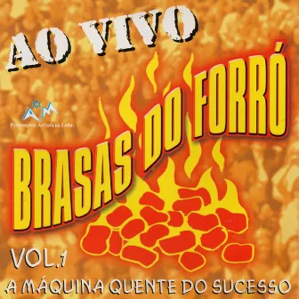 A Máquina Quente do Sucesso, Vol. 1 (Ao Vivo) by Brasas do Forró