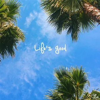 Life's Good by KZ