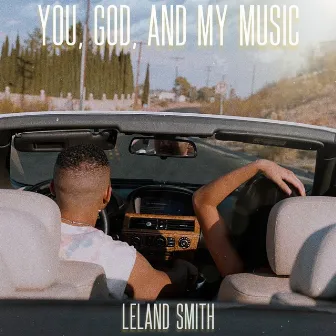 You, God, and My Music by Leland Smith