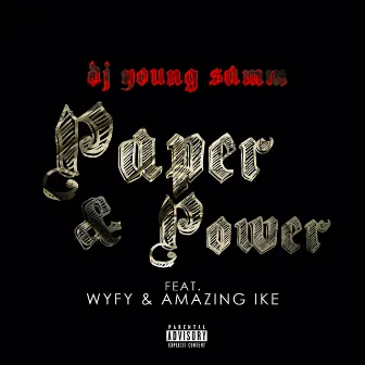 Paper & Power (feat. WYFY & Amazing Ike) by DJ Young Samm