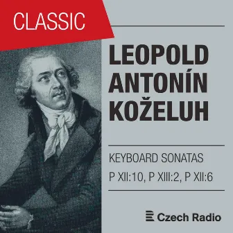 Leopold Koželuh: Keyboard Sonatas Op. 1, 5 & 13 by Giedre Luksaite-Mrazkova