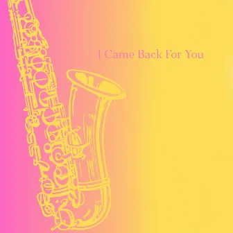 I Came Back For You by Orquesta Intersonido