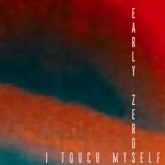 I Touch Myself by Early Zeros