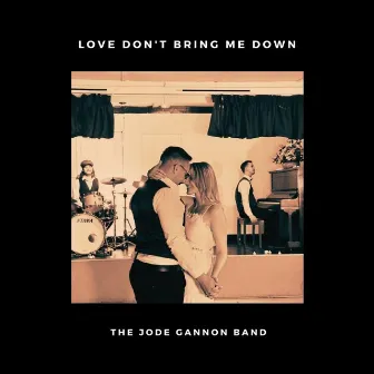 Love Don't Bring Me Down by The Jode Gannon Band