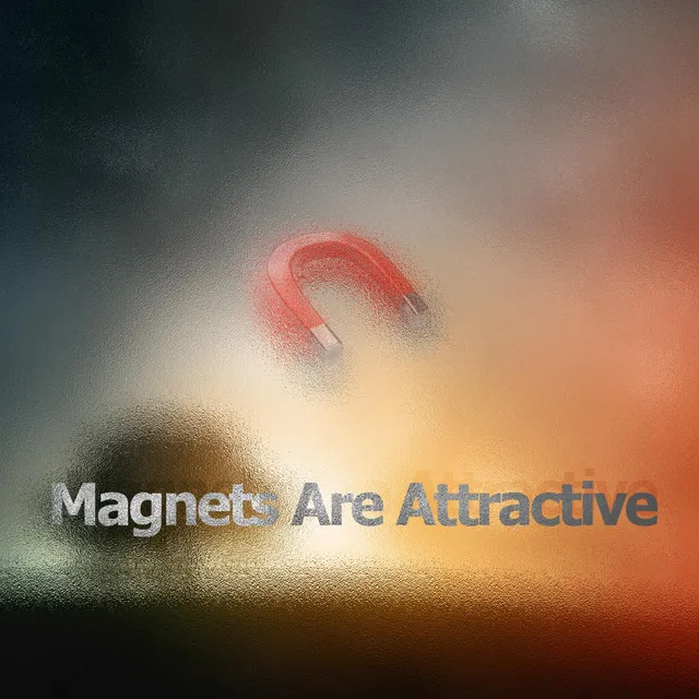 Magnets Are Attractive