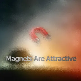 Magnets Are Attractive by CXN