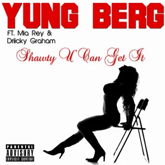 Shawty U Can Get It (Dirty) (feat. Mia Rey & Driicky Graham) - Single by Yung Berg