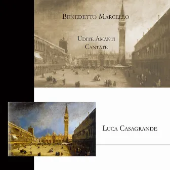 Marcello: Udite Amanti Cantate by Luca Casagrande