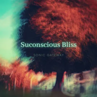 Subconscious Bliss by Sonic Gateway