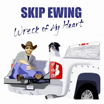 Wreck of My Heart by Skip Ewing