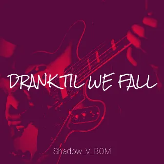 Drank Til We Fall by Unknown Artist