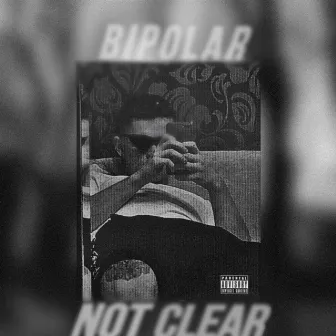 Not Clear by Bip0lar