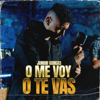 O Me Voy O Te Vas by Junior Vargas