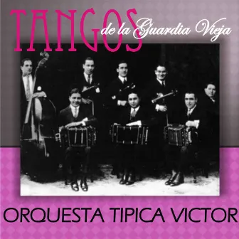 Tangos de la Guardia Vieja by Orquesta Tipica Victor