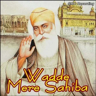 Wadde Mere Sahiba by Bhai Gurmukh Singh