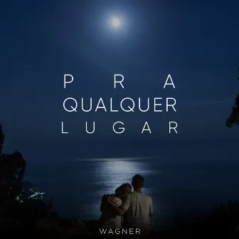 Pra Qualquer Lugar by Wagner