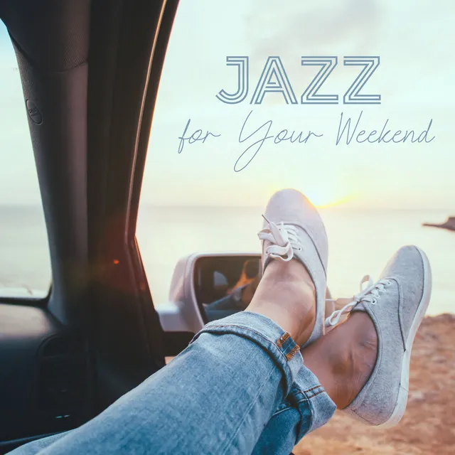 Jazz for Your Weekend: Jazz Cafe Ballad, Relaxing Saturday and Sunday Jazz, Chill in Bed