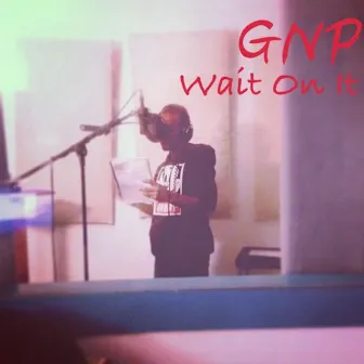 Wait On It by GNP