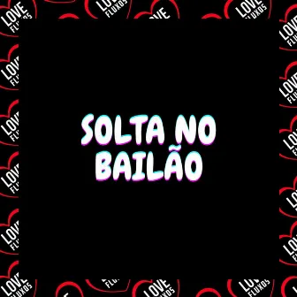 Solta no Bailão by DJ MQS