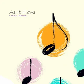 As it flows by Love More