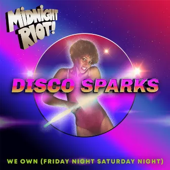 We Own (Friday Night Saturday Night) by Disco Sparks