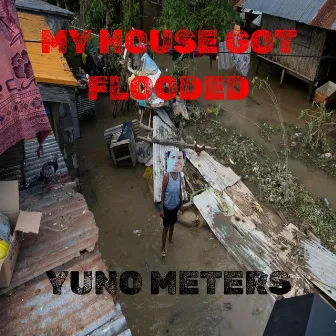 MY HOUSE GOT FLOODED by Yuno Meters