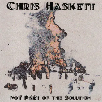 Not Part of the Solution by Chris Haskett