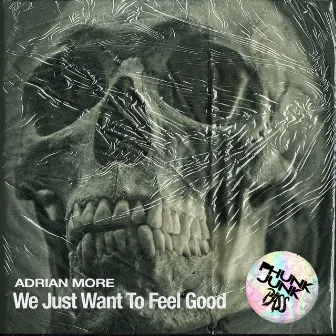 We Just Want To Feel Good by Adrian More