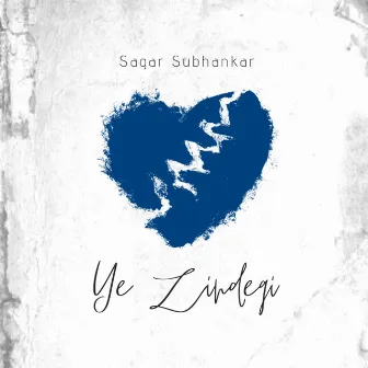 Ye Zindegi by Sagar Subhankar