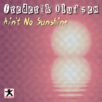 Ain't No Sunshine by Frederik Olufsen