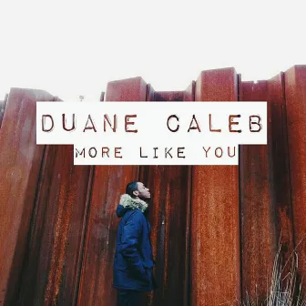 More Like You by Duane Caleb