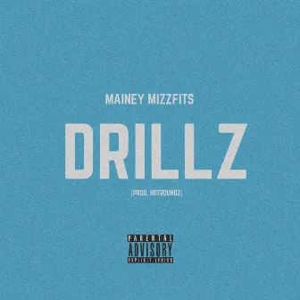 DRILLZ by Mainey Mizzfits