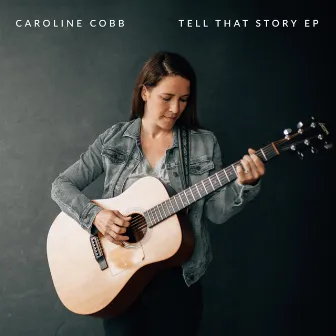 Tell That Story - EP by Caroline Cobb