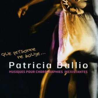 Que personne ne bouge...Musique des chorégraphies inexistantes by Patricia Dallio