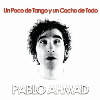 Un Poco de Tango y Un Cacho de Todo by Pablo Ahmad