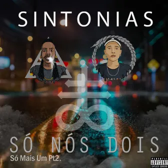 Só Nós Dois: Só Mais Um, Pt. 2 by Sintonias Mcs